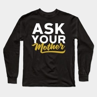 Ask Your Mother Funny Dad Long Sleeve T-Shirt